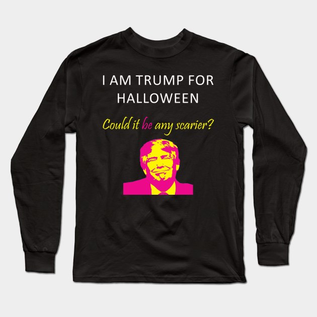 I Am Trump For Halloween Could It Be Any Scarier Long Sleeve T-Shirt by sassySarcastic